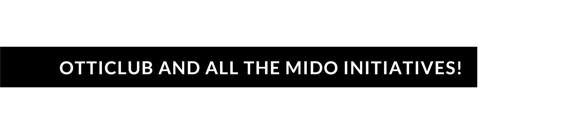 Otticlub and all the MIDO initiatives!