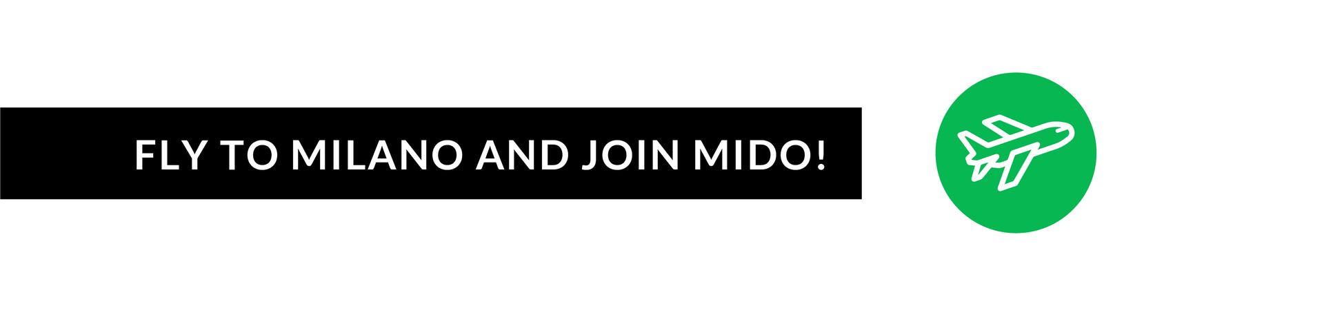 Fly to Milano and join MIDO!