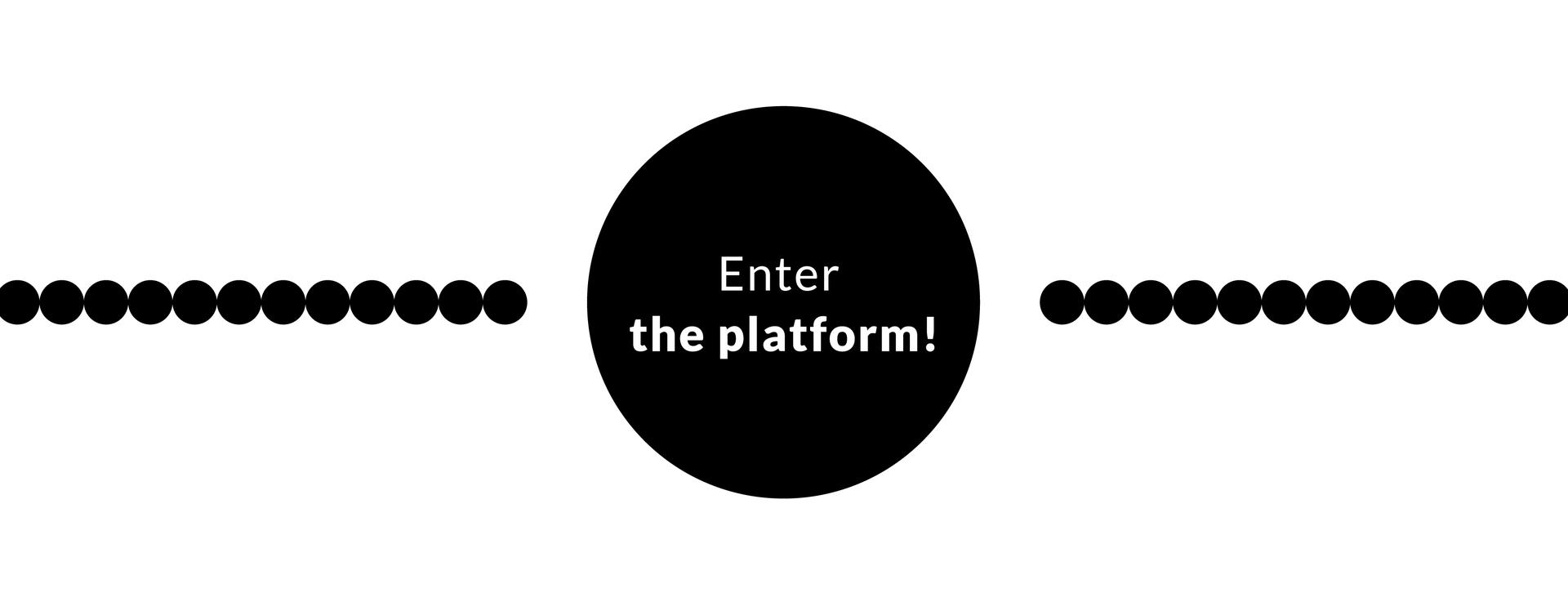 Enter the platform!