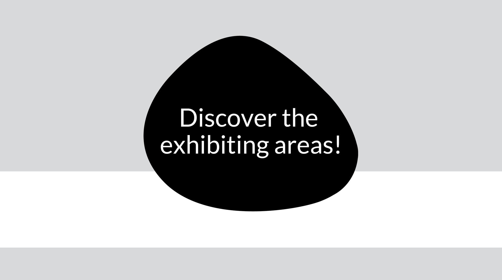 Discover the exhibiting areas!