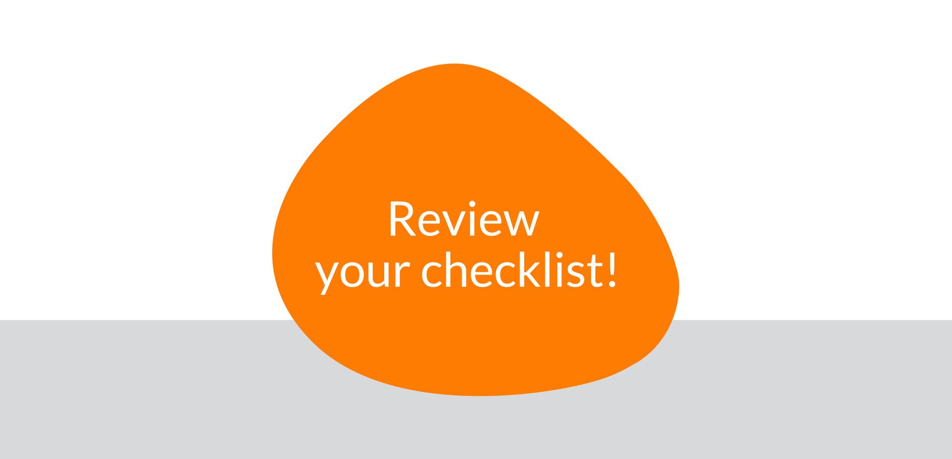 Review your checklist!